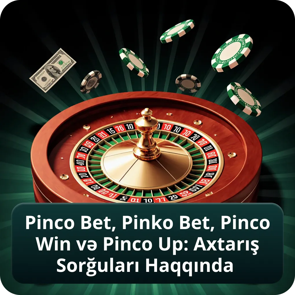 Pinco Bet, Pinko Bet, Pinco Win və Pinco Up: Axtarış Sorğuları Haqqında